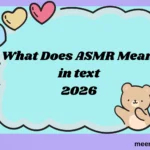 What Does ASMR Mean in Text? (2026)